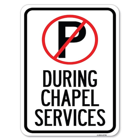 Signmission No Parking During Chapel Services Heavy-Gauge Alum Rust Proof Parking Sign, 18" x 24", A-1824-23746 A-1824-23746